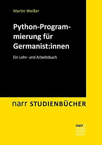 Weißer, Martin Python-Programmierung für Germanist:innen: Ein Lehr- und Arbeitsbuch (Narr Studienbücher)