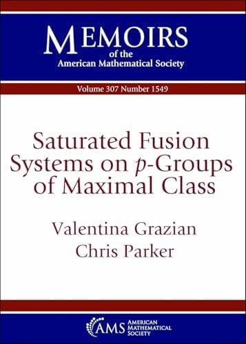 Parker, Chris Saturated Fusion Systems on $p$-Groups of Maximal Class (Memoirs of the American Mathematical Society)