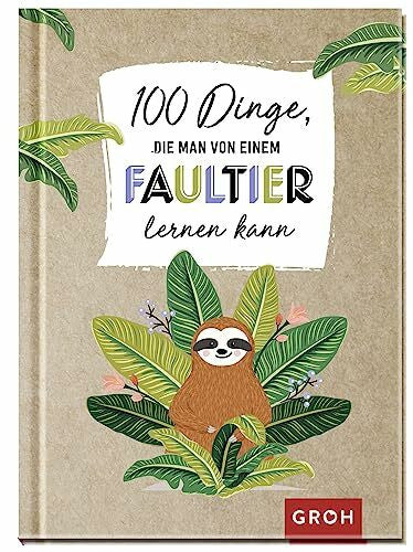 Groh Verlag 100 Dinge, die man von einem Faultier lernen kann
