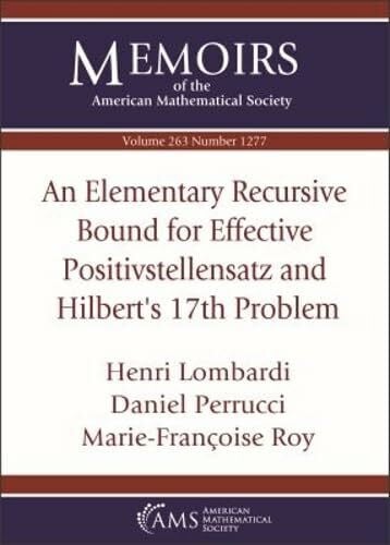 Roy, Marie-Francoise An Elementary Recursive Bound for Effective Positivstellensatz and Hilbert's 17th Problem (Memoirs of the American Mathematical Society, Band 1277)