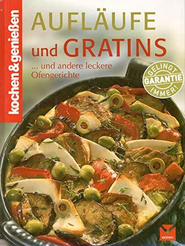 Schwillo, Gertraud Aufläufe und Gratins: Aus dem Backofen schnell auf den Tisch: Und andere leckere Ofengerichte