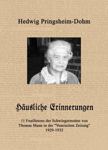 Knoth, Nikola Häusliche Erinnerungen: 11 Feuilletons der Schwiegermutter von Thomas Mann in der Vossischen Zeitung 1929 bis 1932