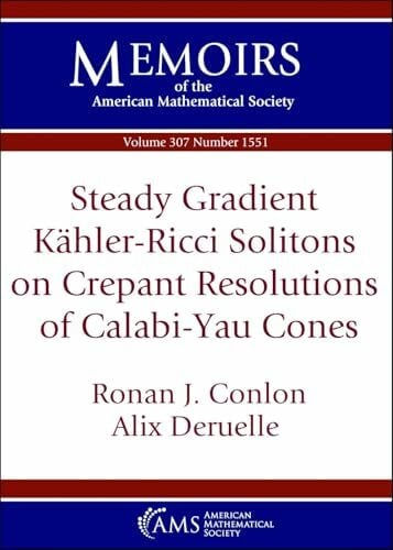 Deruelle, Alix Steady Gradient Kahler-Ricci Solitons on Crepant Resolutions of Calabi-Yau Cones (Memoirs of the American Mathematical Society)