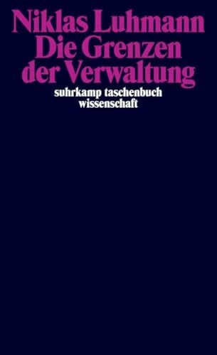 Luhmann, Niklas Die Grenzen der Verwaltung (suhrkamp taschenbuch wissenschaft)