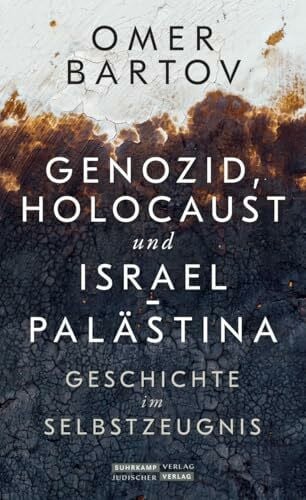 Bartov, Omer Genozid, Holocaust und Israel-Palästina: Geschichte im Selbstzeugnis | Das neue Buch des bedeutenden Genozidhistorikers