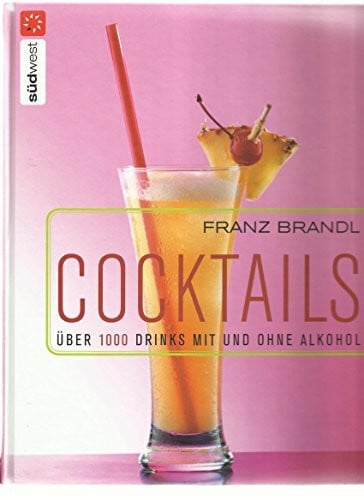 Franz Brandl Cocktails. Über 1000 Drinks mit und ohne Alkohol
