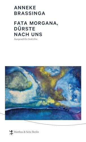 Wilhelm, Ira Fata Morgana, dürste nach uns!: Ausgewählte Gedichte (DAAD Spurensicherung)