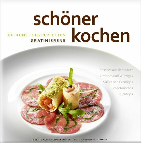 Schüler, Hubertus schöner kochen - Die Kunst des perfekten Gratinierens: Die Kunst der perfekten Zubereitung, Rezepte und Tipps