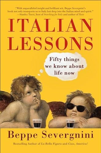 Severgnini, Beppe Italian Lessons: Fifty Things We Know About Life Now