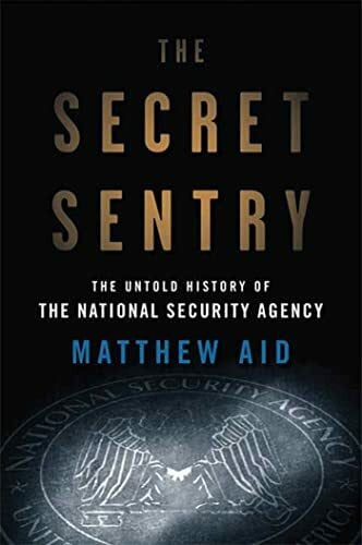 Aid, Matthew M. The Secret Sentry: The Untold History of the National Security Agency