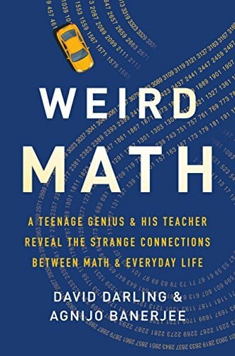 Banerjee, Agnijo Weird Math: A Teenage Genius and His Teacher Reveal the Strange Connections Between Math and Everyday Life