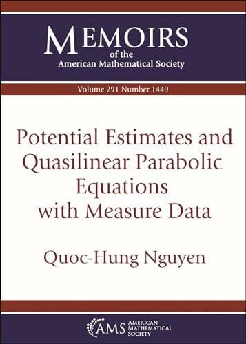 Nguyen, Quoc-Hung Potential Estimates and Quasilinear Parabolic Equations with Measure Data (Memoirs of the American Mathematical Society)