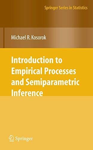 Kosorok, Michael R. Introduction to Empirical Processes and Semiparametric Inference (Springer Series in Statistics)