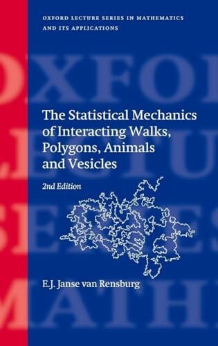 Janse Van Rensburg, E. J. The Statistical Mechanics of Interacting Walks, Polygons, Animals and Vesicles (Oxford Lecture Series in Mathematics and Its Applications, 39, Band 39)
