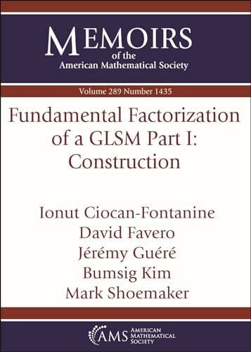 Shoemaker, Mark Fundamental Factorization of a GLSM Part I: Construction (Memoirs of the American Mathematical Society)