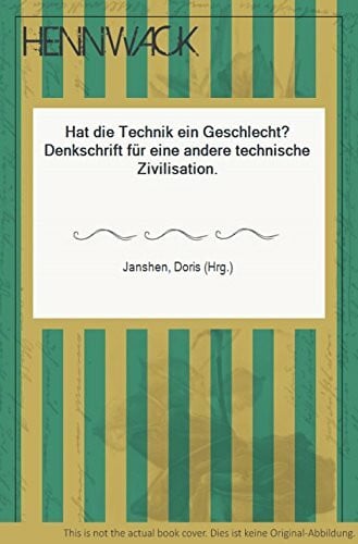 Janshen, Doris Hat die Technik ein Geschlecht?: Denkschrift für eine andere technische Zivilisation
