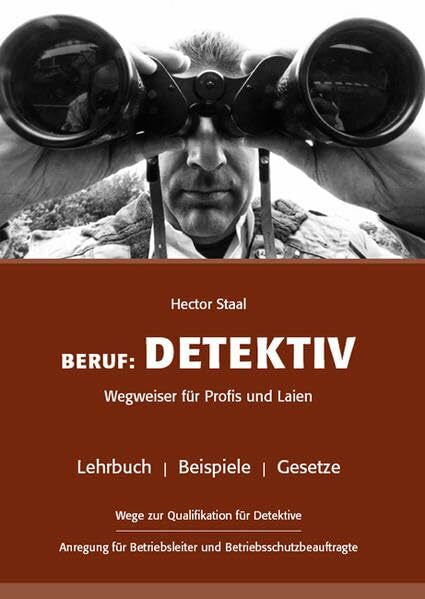 Staal, Hector Beruf: Detektiv: Wegweiser für Profis und Laien Lehrbuch - Beispiele - Gesetze