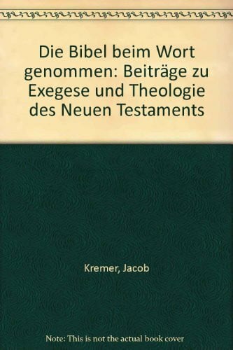Kremer, Jakob Die Bibel beim Wort genommen. Beiträge zu Exegese und Theologie des Neuen Testaments