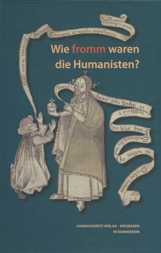 Hamm, Berndt Wie fromm waren die Humanisten? (Wolfenbütteler Abhandlungen zur Renaissanceforschung, Band 33)