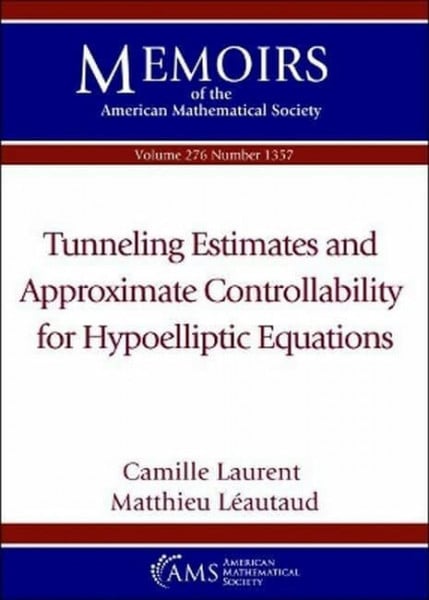 Leautaud, Matthieu Tunneling Estimates and Approximate Controllability for Hypoelliptic Equations (Memoirs of the American Mathematical Society)
