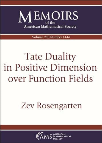 Rosengarten, Zev Tate Duality in Positive Dimension Over Function Fields (Memoirs of the American Mathematical Society)