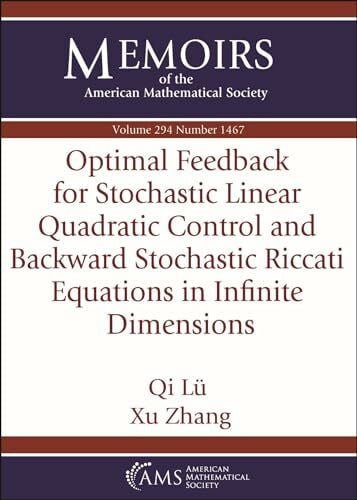 Zhang, Xu Optimal Feedback for Stochastic Linear Quadratic Control and Backward Stochastic Riccati Equations in Infinite Dimensions (Memoirs of the American Mathematical Society)