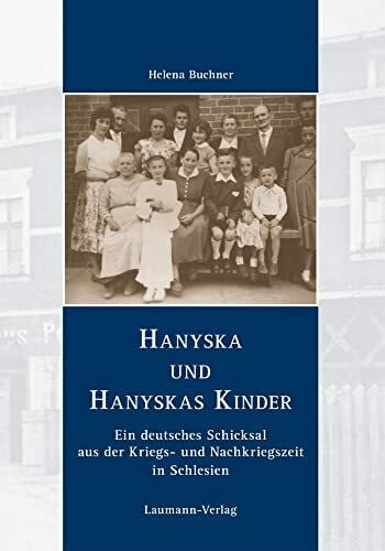 Buchner, Helena Hanyska und Hanyskas Kinder: Ein deutsches Schicksal aus der Kriegs- und Nachkriegszeit in Schlesien
