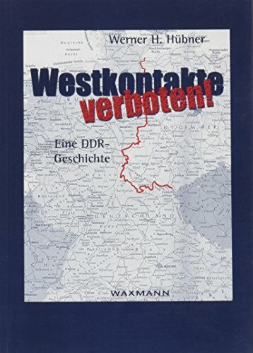 Hübner, Werner H Westkontakte verboten: Eine DDR - Geschichte