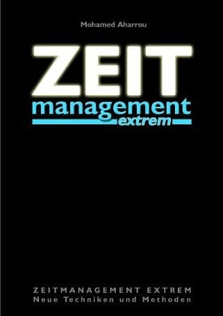 Aharrou, Mohamed Zeitmanagement extrem: Neue Techniken und Methoden