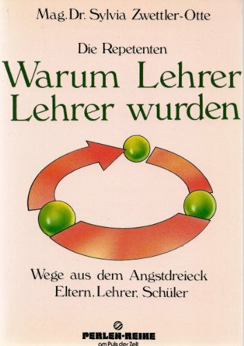Zwettler-Otte, Sylvia (Verfasser) Die Repetenten - Warum Lehrer Lehrer wurden. Wege aus dem Angstdreieck Lehrer, Schüler, Eltern