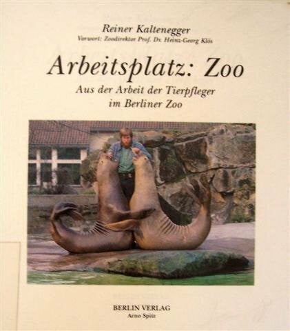 Klös, Heinz G Arbeitsplatz: Zoo: Aus der Arbeit der Tierpfleger im Berliner Zoo (Beruf im Bild)
