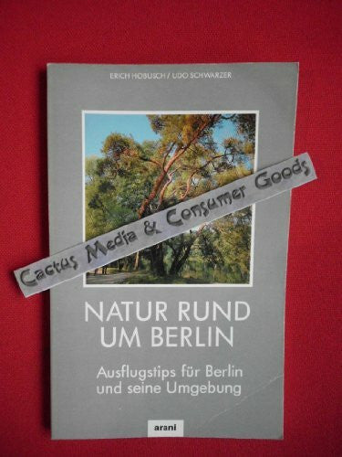 Schwarzer, Udo Natur rund um Berlin: Ausflugstips für Berlin und seine Umgebung