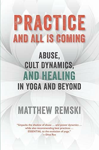 Dissette, James Practice And All Is Coming: Abuse, Cult Dynamics, And Healing In Yoga And Beyond