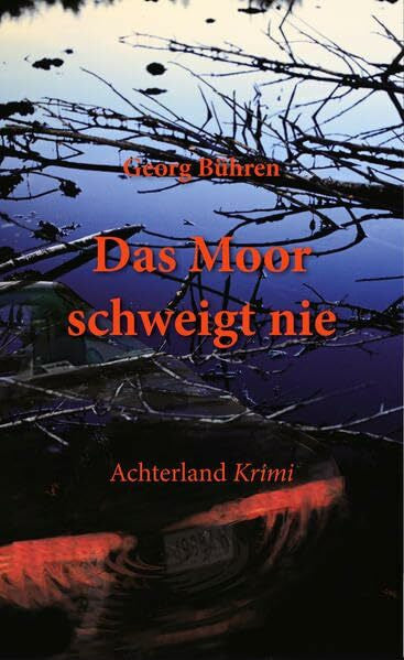 Bühren, Georg Das Moor schweigt nie (Achterland-Krimi)
