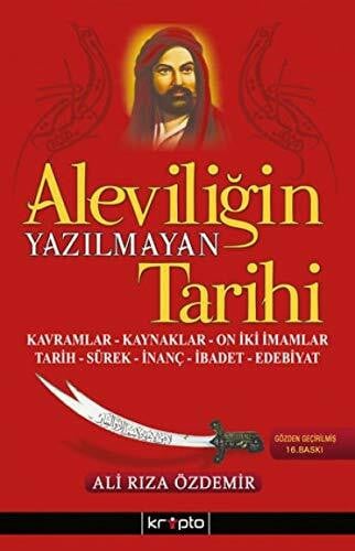 Özdemir, Iskender Aleviligin Yazilmayan Tarihi: Kavramlar, Kaynaklar, On Iki Imamlar, Tarih, Sürek, Inanc, Ibadet, Edebiyat