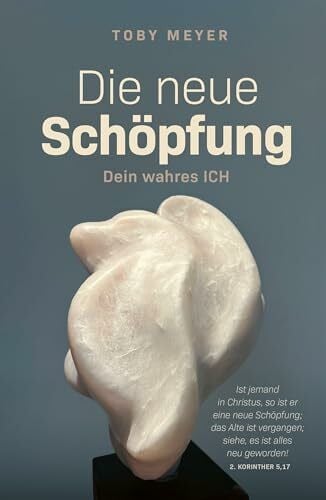 Meyer, Toby Die neue Schöpfung - Dein wahres ICH