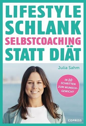 Julia Sahm Lifestyle Schlank! Selbstcoaching statt Diät mit Coaching- und Audioübungen. Langfristig abnehmen ohne Sport - aber mit Köpfchen! So stoppst Du ... Schluss mit Frust- und Stress-Essen!