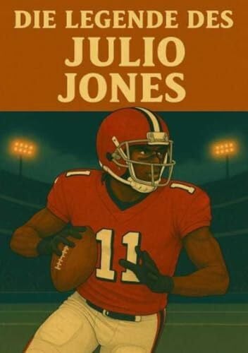 Bauer, Anton Die Legende des Julio Jones (Football Legenden)