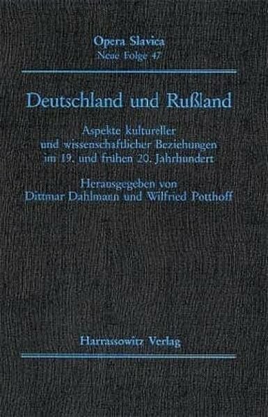 Dahlmann, Dittmar Deutschland und Russland: Aspekte kultureller und wissenschaftlicher Beziehungen im 19. und frühen 20. Jahrhundert (Opera Slavica. Neue Folge, Band 47)