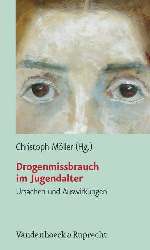 Christoph Möller Drogenmissbrauch im Jugendalter. Ursachen und Auswirkungen
