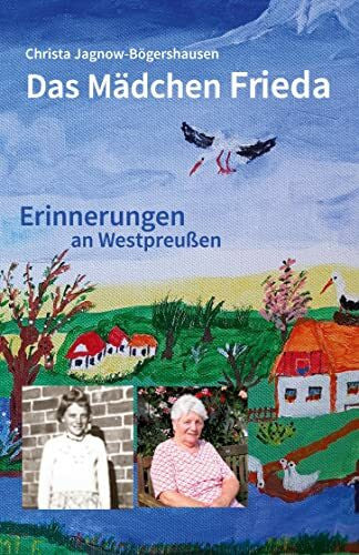 Jagnow-Bögershausen, Christa Das Mädchen Frieda: Erinnerungen an Westpreußen