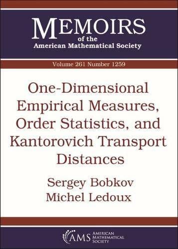 Bobkov, Sergey One-Dimensional Empirical Measures, Order Statistics, and Kantorovich Transport Distances (Memoirs of the American Mathematical Society, September 2019, Number 1259, Band 261)