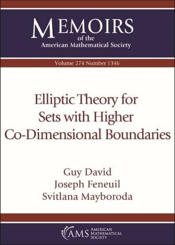 Feneuil, Joseph Elliptic Theory for Sets With Higher Co-dimensional Boundaries (Memoirs of the American Mathematical Society, 274)