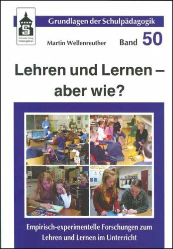 Wellenreuther, Martin Lehren und Lernen - aber wie?: Empirisch-experimentelle Forschungen zum Lehren und Lernen im Unterricht (Grundlagen der Schulpädagogik)