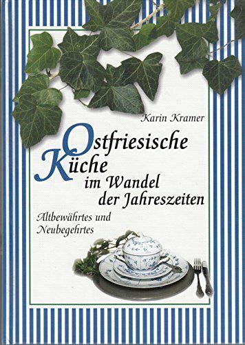 Kramer, Karin Ostfriesische Küche im Wandel der Jahreszeiten: Altbewährtes und Neubegehrtes