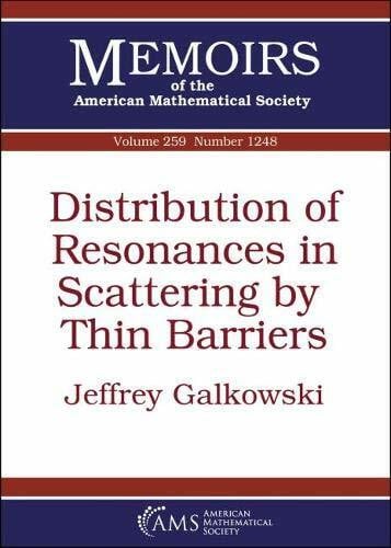 Galkowski, Jeffrey Distribution of Resonances in Scattering by Thin Barriers (Memoirs of the American Mathematical Society, Band 259)