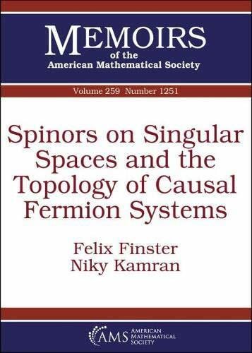 Kamran, Niky Spinors on Singular Spaces and the Topology of Causal Fermion Systems (Memoirs of the American Mathematical Society, Band 259)