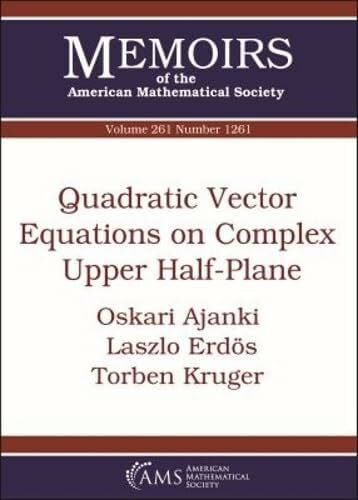 Kruger, Torben Quadratic Vector Equations on Complex Upper Half-Plane (Memoirs of the American Mathematical Society, September 2019, Number 1261, Band 261)