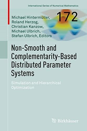 Ulbrich, Stefan Non-Smooth and Complementarity-Based Distributed Parameter Systems: Simulation and Hierarchical Optimization (International Series of Numerical Mathematics, 172, Band 172)