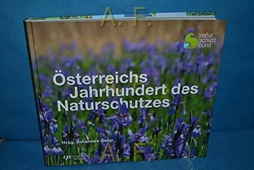 Gepp, Johannes Österreichs Jahrhundert des Naturschutzes: Naturschutzgeschichte Österreichs unter besonderer Berücksichtigung des Naturschutzbundes